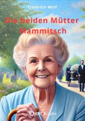 Wolf |  Die beiden Mütter Mammitsch | eBook | Sack Fachmedien