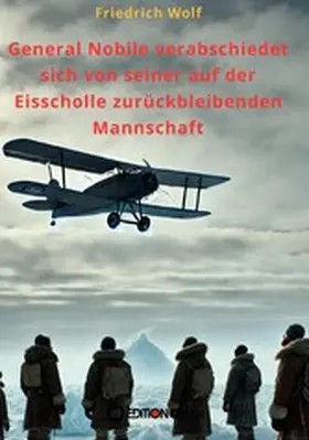 Wolf |  General Nobile verabschiedet sich von seiner auf der Eisscholle zurückbleibenden Mannschaft | eBook | Sack Fachmedien