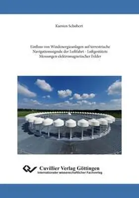 Schubert / Karsten |  Einfluss von Windenergieanlagen auf terrestrische Navigationssignale der Luftfahrt - Luftgestützte Messungen elektromagnetischer Felder | eBook | Sack Fachmedien