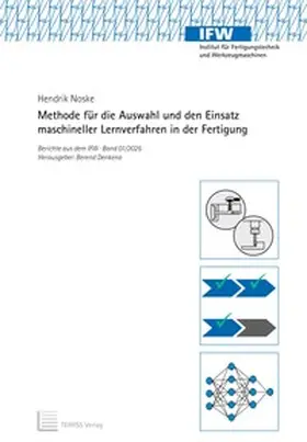 Noske / Denkena |  Methode für die Auswahl und den Einsatz maschineller Lernverfahren in der Fertigung | Buch |  Sack Fachmedien