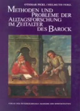 Feigl / Pickl |  Methoden und Probleme der Alltagsforschung im Zeitalter des Barock | Buch |  Sack Fachmedien