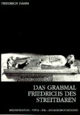 Dahm |  Das Grabmal Friedrich des Streitbaren im Zisterzienserstift Heiligenkreuz | Buch |  Sack Fachmedien