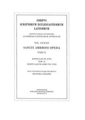 Faller / Zelzer |  Sancti Ambrosi opera, pars X. Epistulae et acta tom. II: Epistularum libri VII?IX | Buch |  Sack Fachmedien