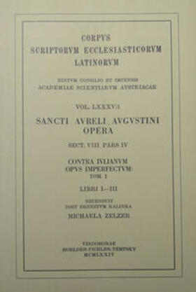 Kalinka / Zelzer |  Sancti Aureli Augustini opera, sect. VIII, pars IV: Contra lulianum (opus imperfectum). Tom. I: Libri I?III | Buch |  Sack Fachmedien