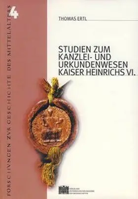 Ertl / Forschungsstelle für Geschichte des Mittelalters |  Studien zum Kanzlei und Urkundenwesen Kaiser Heinrichs VI | Buch |  Sack Fachmedien