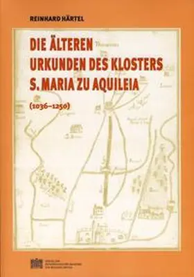 Härtel |  Die älteren Urkunden des Klosters S. Maria zu Aquilea | Buch |  Sack Fachmedien