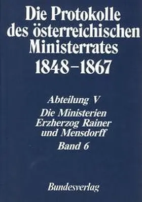 Kletecka / Koch |  Die Protokolle des österreichischen Ministerrates 1848-1867 Abteilung V: Die Ministerien Erzherzog Rainer und Mensdorff Band 6 | Buch |  Sack Fachmedien