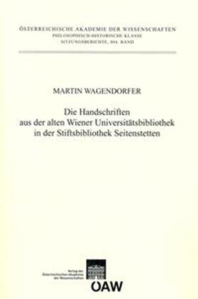 Wagendorfer |  Die Handschriften aus der alten Universitätsbibliothek in der Stiftsbibliothek Seitenstetten | Buch |  Sack Fachmedien