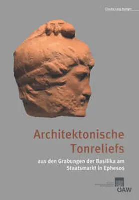 Lang-Auinger |  Architektonische Tonreliefs aus den Grabungen der Basilika am Staatsmarkt in Ephesos | Buch |  Sack Fachmedien