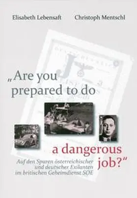 Lebensaft / Mentschl / Institut Österreichisches Biographisches Lexikon und biographische Dokumentation |  "Are you prepared to do a dangerous job?" | Buch |  Sack Fachmedien