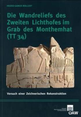 Gamer-Wallert / Bietak |  Die Wandreliefs des Zweiten Lichthofes im Grab des Monthemhat (TT 34) | Buch |  Sack Fachmedien