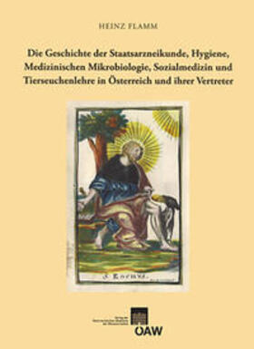 Flamm |  Die Geschichte der Staatsarzneikunde, Hygienie, Medizinischen Mikrobiologie, Sozialmedizin und Tierseuchenlehre in Österreich und ihrer Vertreter | Buch |  Sack Fachmedien