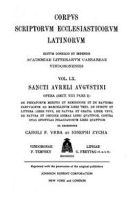 Vrba / Zycha |  Sancti Aureli Augustini opera, sect. VIII, pars I: De peccatorum meritis et remissione et de baptismo parvulorum ad Marcellinum libri tres, De spiritu et littera liber unus, De natura et gratia liber unus, De natura et origine animae libri quattuor, Contra duas epistulas Pelagianorum libri quattuor | Buch |  Sack Fachmedien