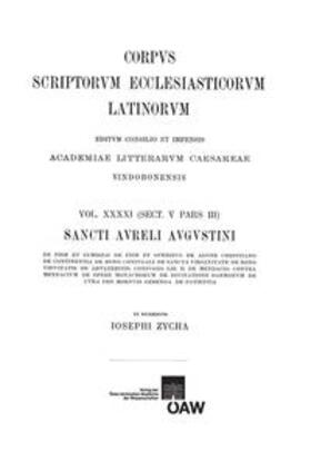 Zycha |  Sancti Aureli Augustini opera, sect. V, pars III: De fide et symbolo, De fide et operibus, De agone christiano, De continentia, De bono coniugali, De sancta virginitate, De bono viduitatis, De adulterinis coniugiis lib. II, De mendacio, Contra mendacium, De opere monachorum, De divinatione daemonum, De cura pro mortuis gerenda, De patientia | Buch |  Sack Fachmedien