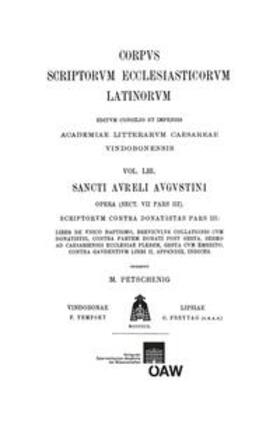 Petschenig |  Sancti Aureli Augustini opera, sect. VII, pars III. Scriptorum contra Donatistas pars III: Liber de unico baptismo, Breviculus collationis cum Donatistis, Contra partem Donati post gesta, Sermo ad Caesariensis ecclesiae plebem, Gesta cum Emerito, Contra Gaudentium Donatistarum episcopum libri II, Appendix, Indices | Buch |  Sack Fachmedien