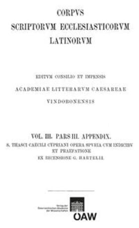 Hartel |  Sancti Thasci Caecili Cypriani opera omnia pars III: opera spuria cum indices et praefatione | Buch |  Sack Fachmedien