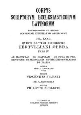 Bulhart / Borleffs / Kroymann |  Quinti Septimi Florentis Tertulliani opera, pars quarta: Ad martyras, Ad Scapulam, De fuga in persecutione, De monogamia, De virginibus velandis, De pallia, De paenitentia | Buch |  Sack Fachmedien