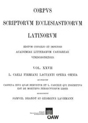 Brandt | L. caeli Firmiani Lactanti opera omnia accedunt carmina eius quae feruntur et L. Caecilii qui insciptus est de mortibus persecutorum liber. Partis II, fasciculus I: Libri de opificio dei et de ira dei carmina fragmenta vetera de Lactantio testimonia | Buch | 978-3-7001-7493-6 | sack.de