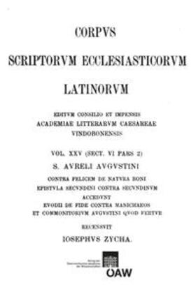 Zycha |  Sancti Aureli Augustini contra Felicem de natura boni, epistula Secundini contra Secundinum accedunt Euodii de fide contra Manichaeos et commonitorium Augustini quod fertur praefatione utriusque partis praemissa | Buch |  Sack Fachmedien