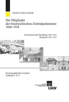 Adlgasser |  Die Mitglieder der österreichischen Zentralparlamente 1848-1918. Konstitutierender Reichstag 1848-1849 Reichsrat 1861-1918 | Buch |  Sack Fachmedien