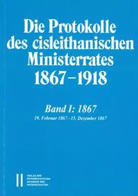 Malfér / Malfe`r / Schmied-Kowarzik |  Die Protokolle des cisleithanischen Ministerrates 1867-1918, Band 1: 1867 | Buch |  Sack Fachmedien