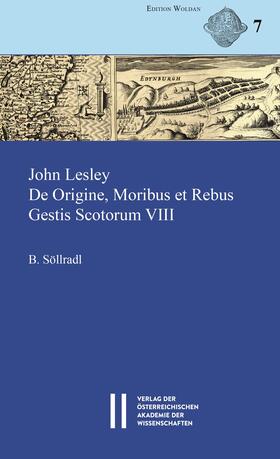 Söllradl / Leslie |  John Lesley. De Origine, Moribus et Rebus Gestis Scotorum VIII | Buch |  Sack Fachmedien