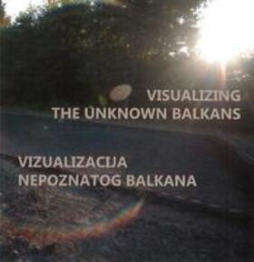 Barbara |  Visualizing the Unknown Balkans - Vizuakliacija nepoznatog Balkana | Buch |  Sack Fachmedien