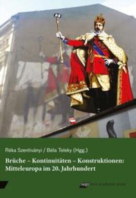 Szentiványi / Teleky |  Brüche - Kontinuitäten - Konstruktionen: Mitteleuropa im 20. Jahrhundert | Buch |  Sack Fachmedien