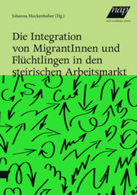 Muckenhuber |  Die Integration von MigrantInnen und Flüchtlingen in den steirischen Arbeitsmarkt | Buch |  Sack Fachmedien