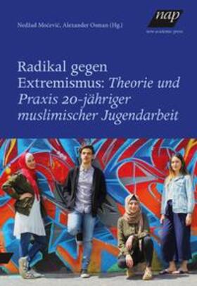 Mocevic / Mocevic / Osman |  Radikal gegen Extremismus:  Theorie und Praxis 20-jähriger muslimischer Jugendarbeit | Buch |  Sack Fachmedien