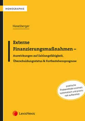 Haselberger | Externe Finanzierungsmaßnahmen - Auswirkungen auf Zahlungsfähigkeit, Überschuldungsstatus & Fortbestehensprognose | Buch | 978-3-7007-7919-3 | sack.de