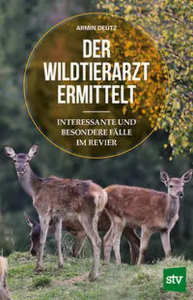 Deutz |  Der Wildtierarzt ermittelt | Buch |  Sack Fachmedien