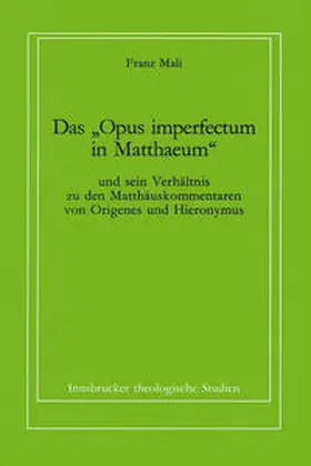 Mali / Coreth / Kern | Das "Opus imperfectum in Matthaeum" und sein Verhältnis zu den Matthäuskommentaren von Origenes und Hieronymus | Buch | 978-3-7022-1805-8 | sack.de