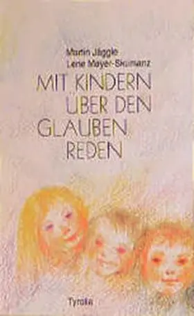 Jäggle / Mayer-Skumanz |  Mit Kindern über den Glauben reden | Buch |  Sack Fachmedien