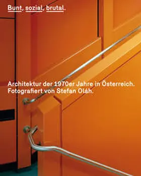 Oláh / Griesser-Stermscheg / Hackenschmidt |  Bunt, sozial, brutal. Architektur der 1970er Jahre in Österreich | Buch |  Sack Fachmedien