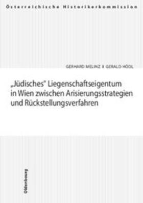 Melinz / Hödl |  Jüdisches Liegenschaftseigentum in Wien zwischen Arisierungsstrategien und Rückstellungsverfahren | Buch |  Sack Fachmedien