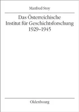 Stoy |  Das Österreichische Institut für Geschichtsforschung 1929-1945 | Buch |  Sack Fachmedien