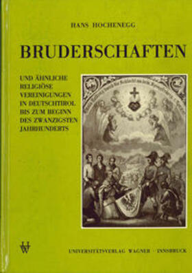 Hochenegg |  Bruderschaften und ähnliche religiöse Vereinigungen in Deutschtirol bis zum Beginn des 20. Jahrhunderts | Buch |  Sack Fachmedien