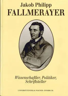 Thurnher |  Jakob Philipp Fallmerayer. Wissenschaftler - Politiker - Schriftsteller | Buch |  Sack Fachmedien