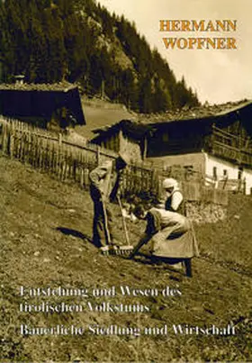 Wopfner |  Entstehung und Wesen des tirolischen Volkstums. Bäuerliche Siedlung und Wirtschaft | Buch |  Sack Fachmedien