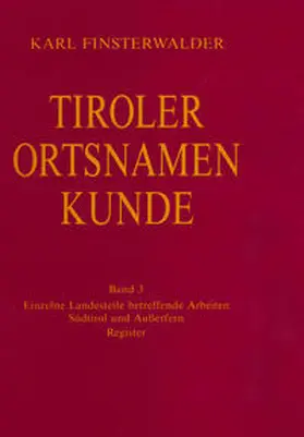 Finsterwalder / Ölberg / Grass | Tiroler Ortsnamenkunde Band 3: Einzelne Landesteile betreffende Arbeiten: Südtirol und Außerfern | Buch | 978-3-7030-0279-3 | sack.de