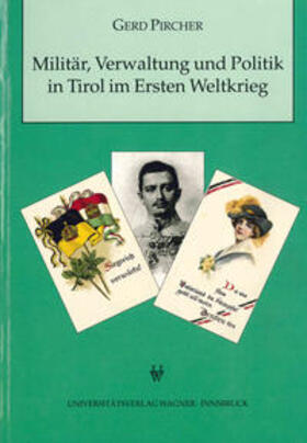 Pircher |  Militär, Verwaltung und Politik in Tirol im Ersten Weltkrieg | Buch |  Sack Fachmedien