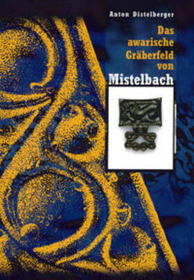 Distelberger |  Das awarische Gräberfeld von Mistelbach (Niederösterreich) | Buch |  Sack Fachmedien