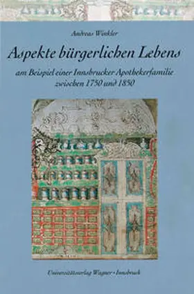 Winkler |  Aspekte bürgerlichen Lebens am Beispiel einer Innsbrucker Apothekerfamilie zwischen 1750 und 1850 | Buch |  Sack Fachmedien