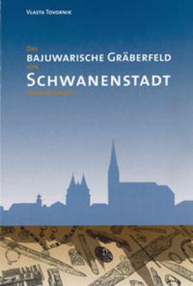 Tovornik |  Das bajuwarische Gräberfeld von Schwanenstadt, Oberösterreich | Buch |  Sack Fachmedien
