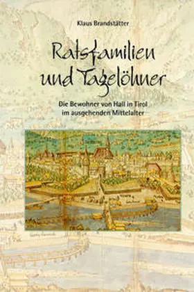 Brandstätter |  Ratsfamilien und Tagelöhner. Die Bewohner von Hall in Tirol im ausgehenden Mittelalter | Buch |  Sack Fachmedien