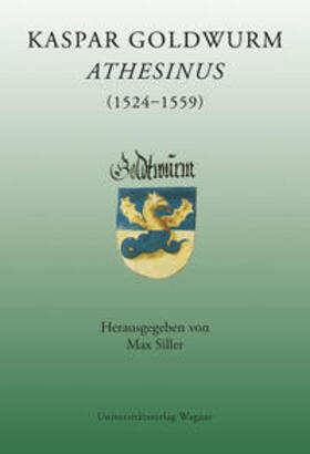 Siller |  Kaspar Goldwurm Athesinus (1524-1559) | Buch |  Sack Fachmedien
