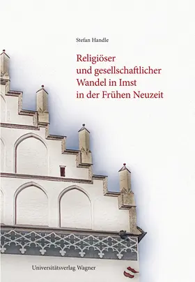 Handle |  Religiöser und gesellschaftlicher Wandel in Imst in der Frühen Neuzeit | Buch |  Sack Fachmedien