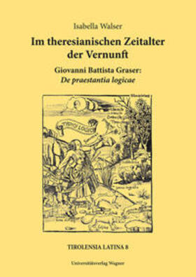Walser |  Im theresianischen Zeitalter der Vernunft. Giovanni Battista Graser: De praestantia logicae | Buch |  Sack Fachmedien
