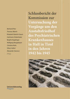 Perz / Albrich / Dietrich-Daum |  Schlussbericht der Kommission zur Untersuchung der Vorgänge um den Anstaltsfriedhof des Psychiatrischen Krankenhauses in Hall in Tirol in den Jahren 1942 bis 1945 | Buch |  Sack Fachmedien